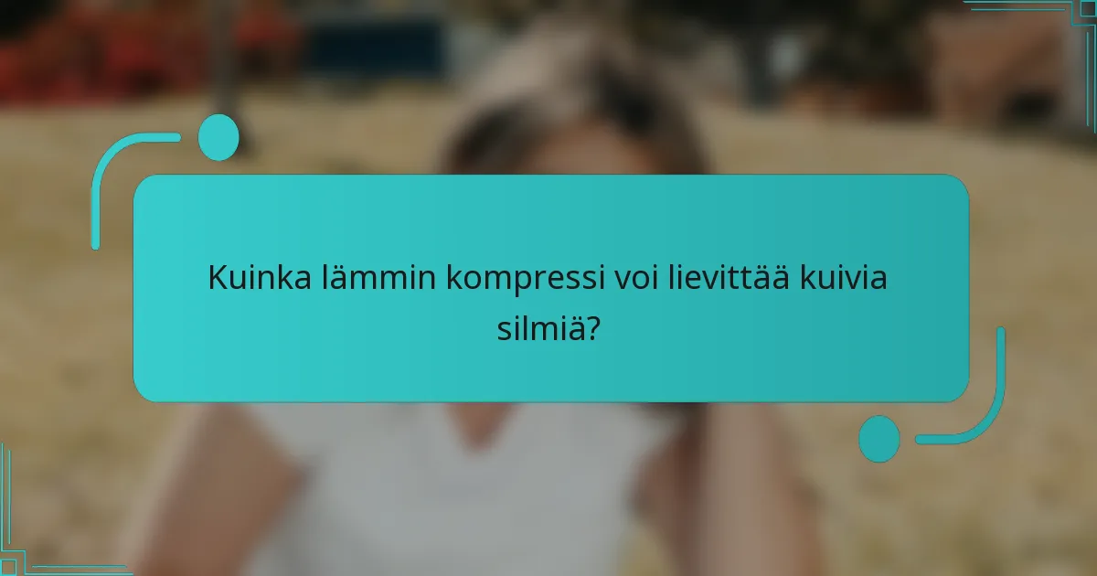 Kuinka lämmin kompressi voi lievittää kuivia silmiä?