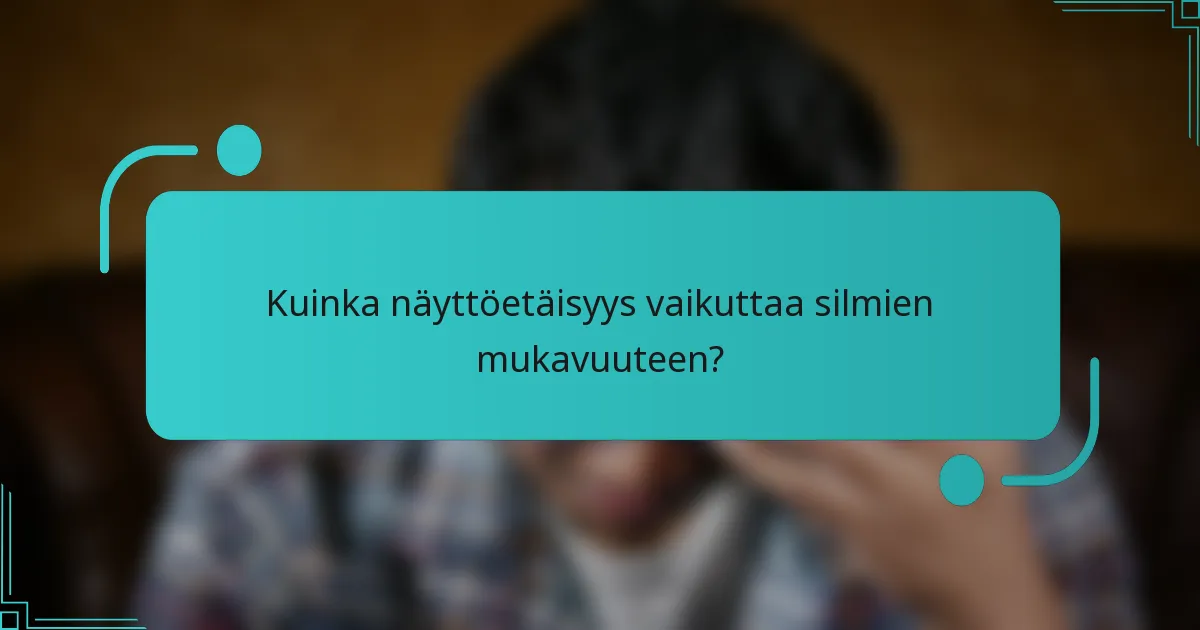 Kuinka näyttöetäisyys vaikuttaa silmien mukavuuteen?