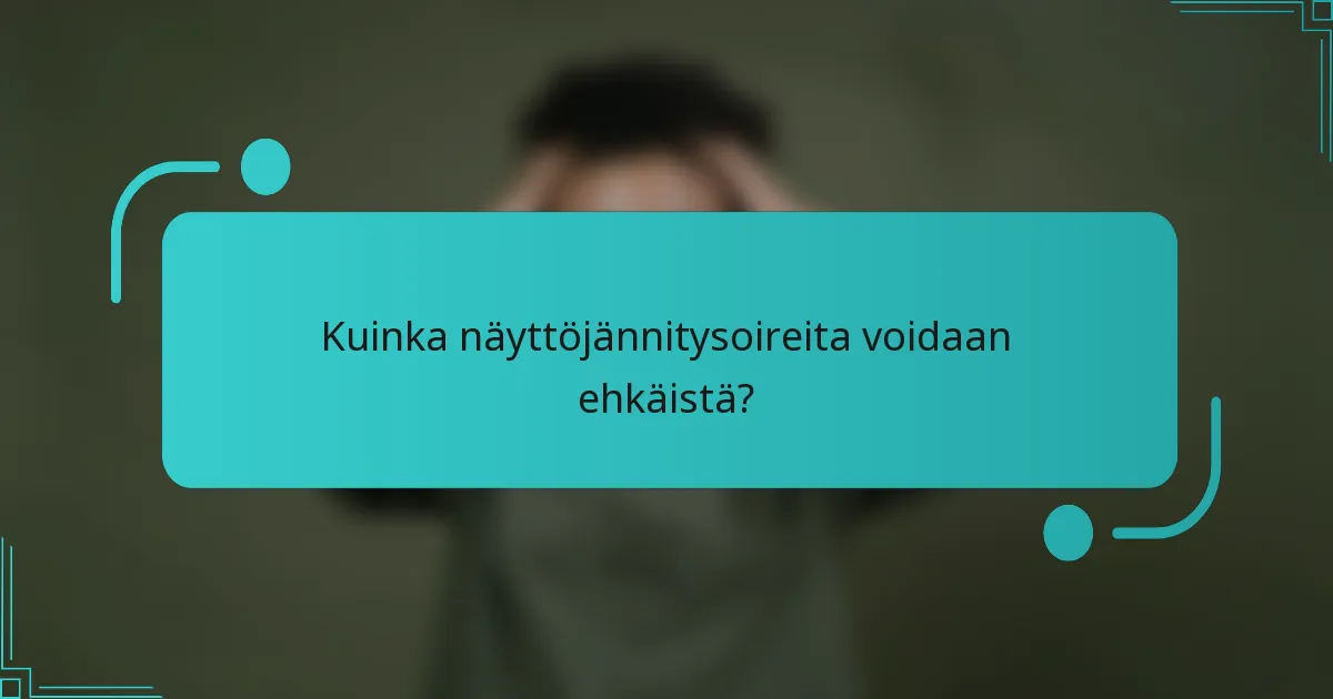 Kuinka näyttöjännitysoireita voidaan ehkäistä?