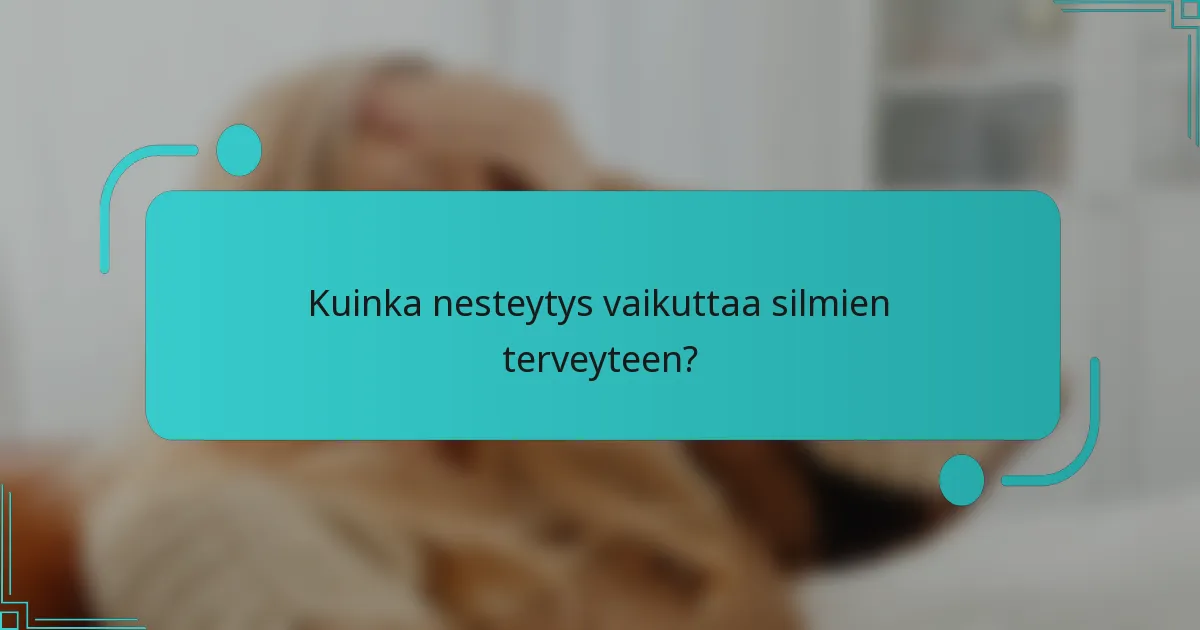 Kuinka nesteytys vaikuttaa silmien terveyteen?