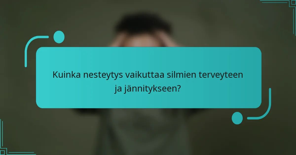 Kuinka nesteytys vaikuttaa silmien terveyteen ja jännitykseen?