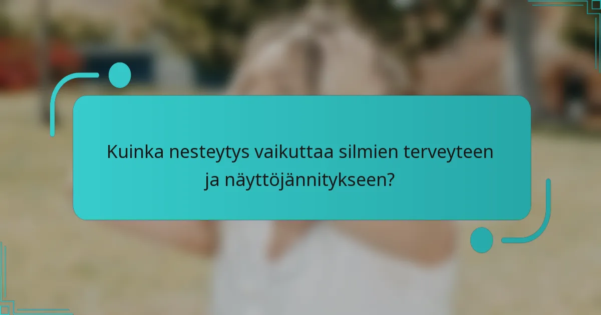 Kuinka nesteytys vaikuttaa silmien terveyteen ja näyttöjännitykseen?