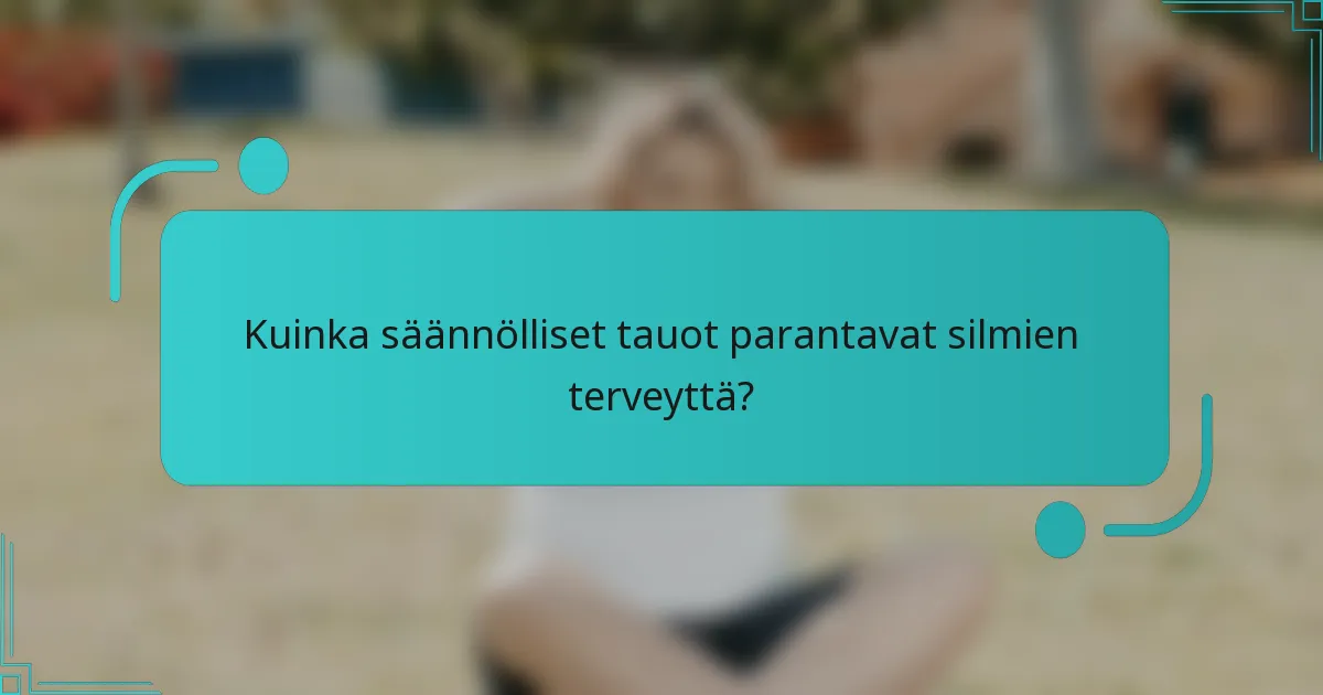 Kuinka säännölliset tauot parantavat silmien terveyttä?