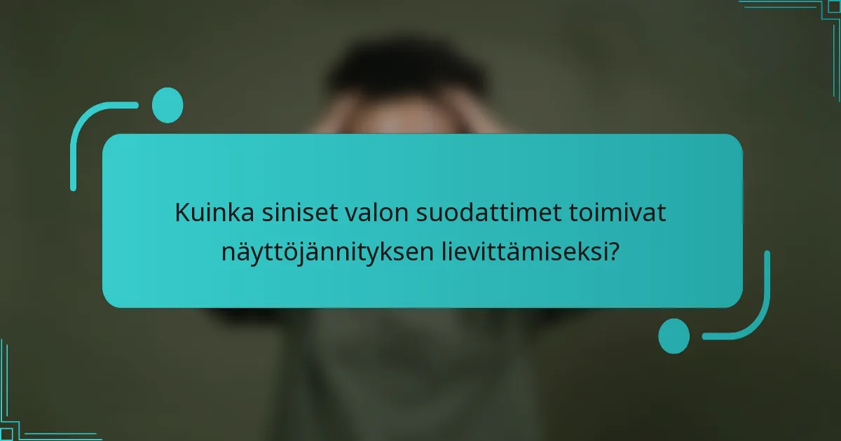 Kuinka siniset valon suodattimet toimivat näyttöjännityksen lievittämiseksi?