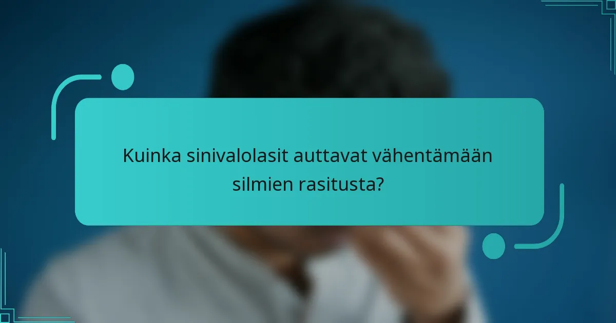 Kuinka sinivalolasit auttavat vähentämään silmien rasitusta?