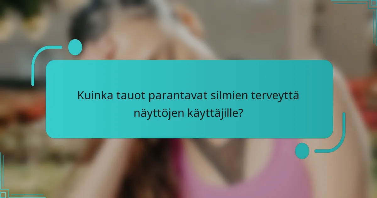 Kuinka tauot parantavat silmien terveyttä näyttöjen käyttäjille?