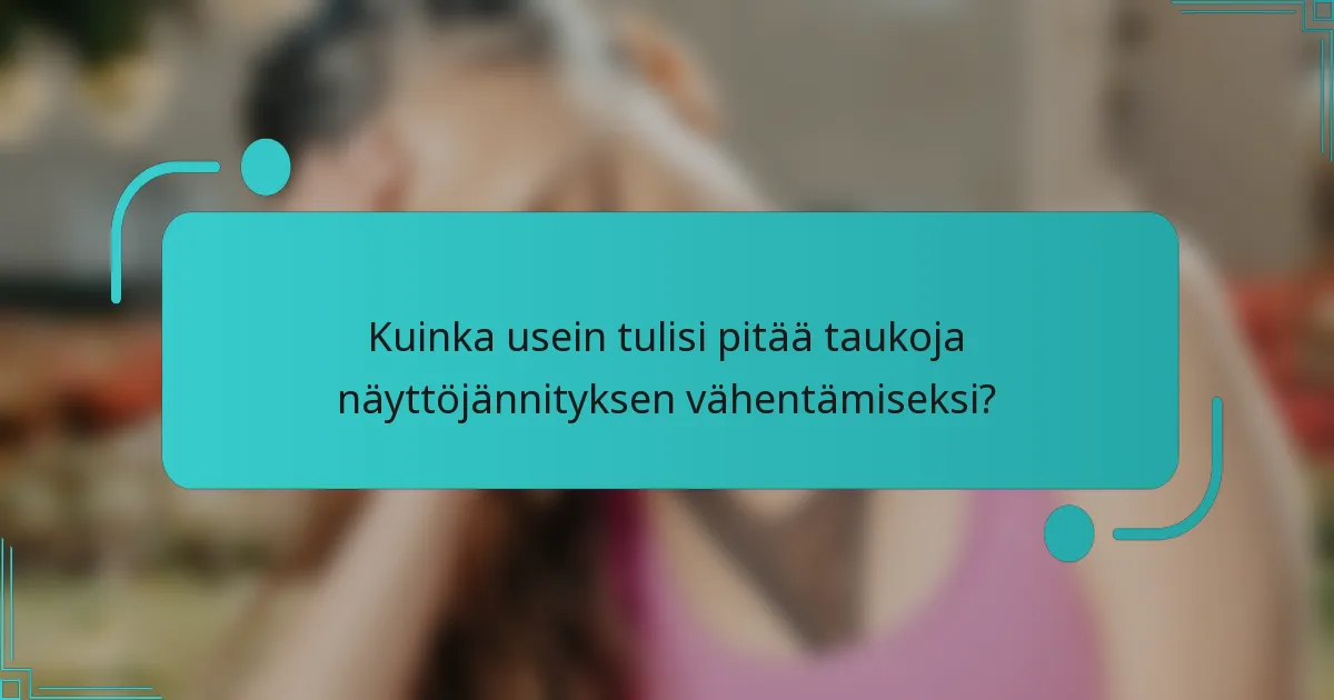Kuinka usein tulisi pitää taukoja näyttöjännityksen vähentämiseksi?