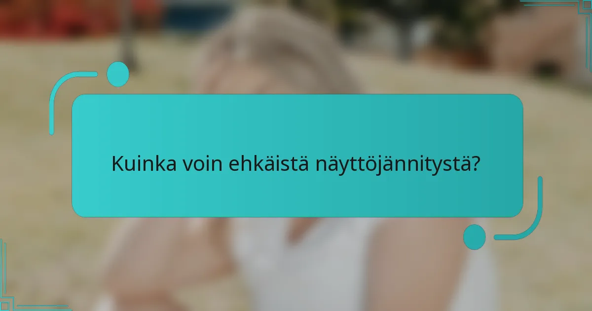 Kuinka voin ehkäistä näyttöjännitystä?