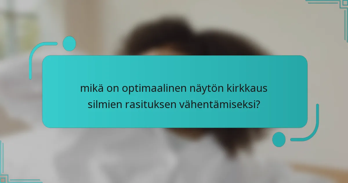 mikä on optimaalinen näytön kirkkaus silmien rasituksen vähentämiseksi?