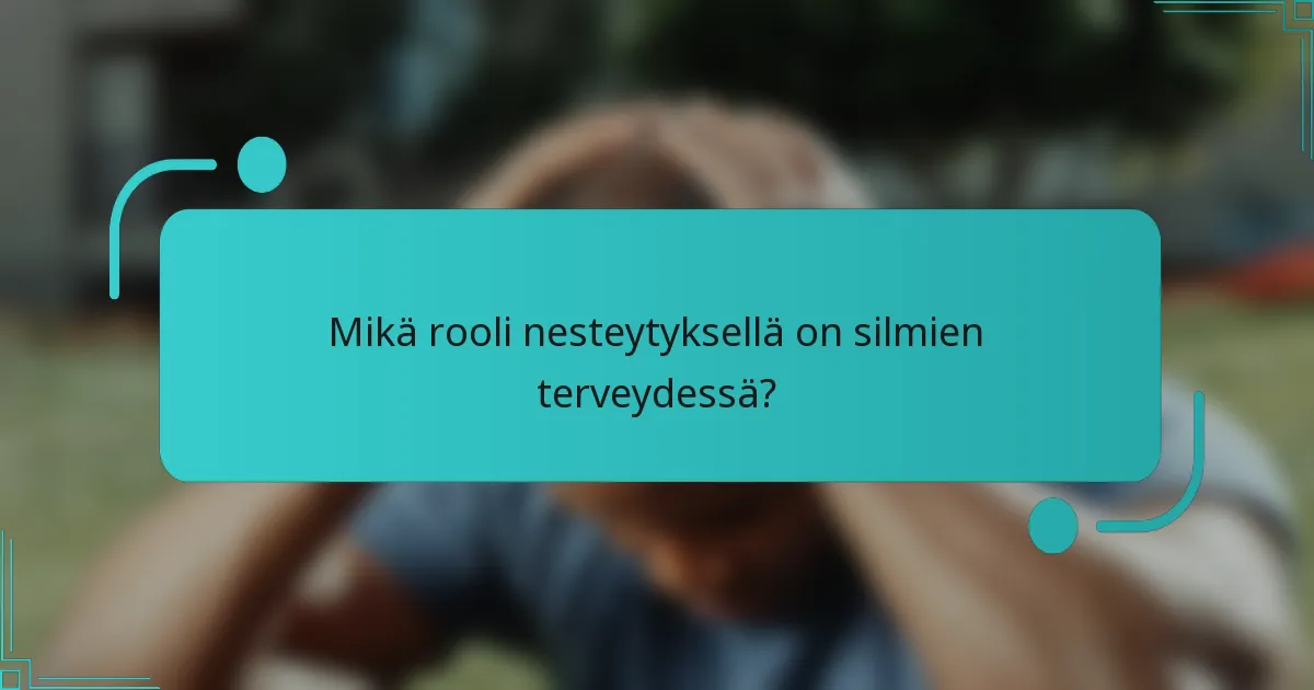Mikä rooli nesteytyksellä on silmien terveydessä?