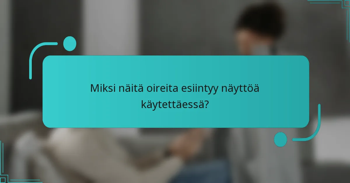 Miksi näitä oireita esiintyy näyttöä käytettäessä?