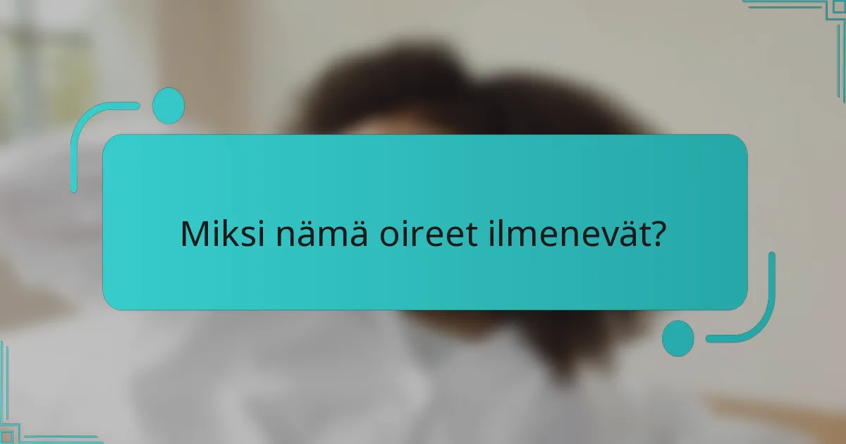 Miksi nämä oireet ilmenevät?