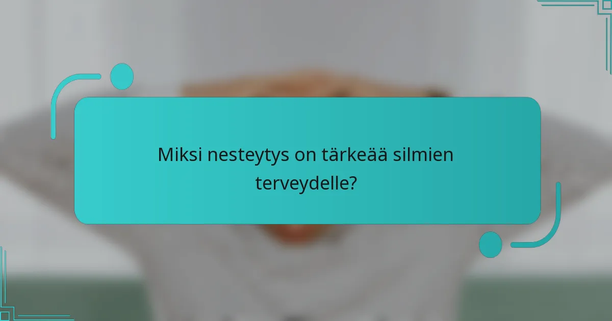 Miksi nesteytys on tärkeää silmien terveydelle?