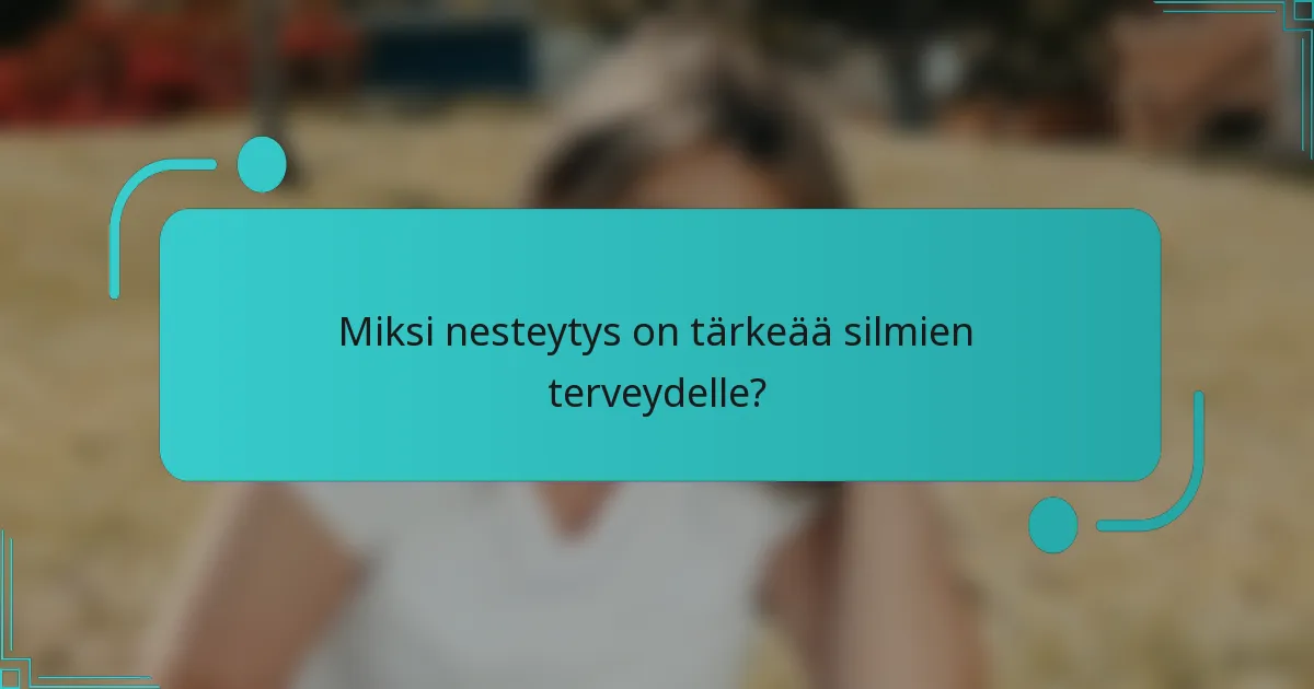 Miksi nesteytys on tärkeää silmien terveydelle?