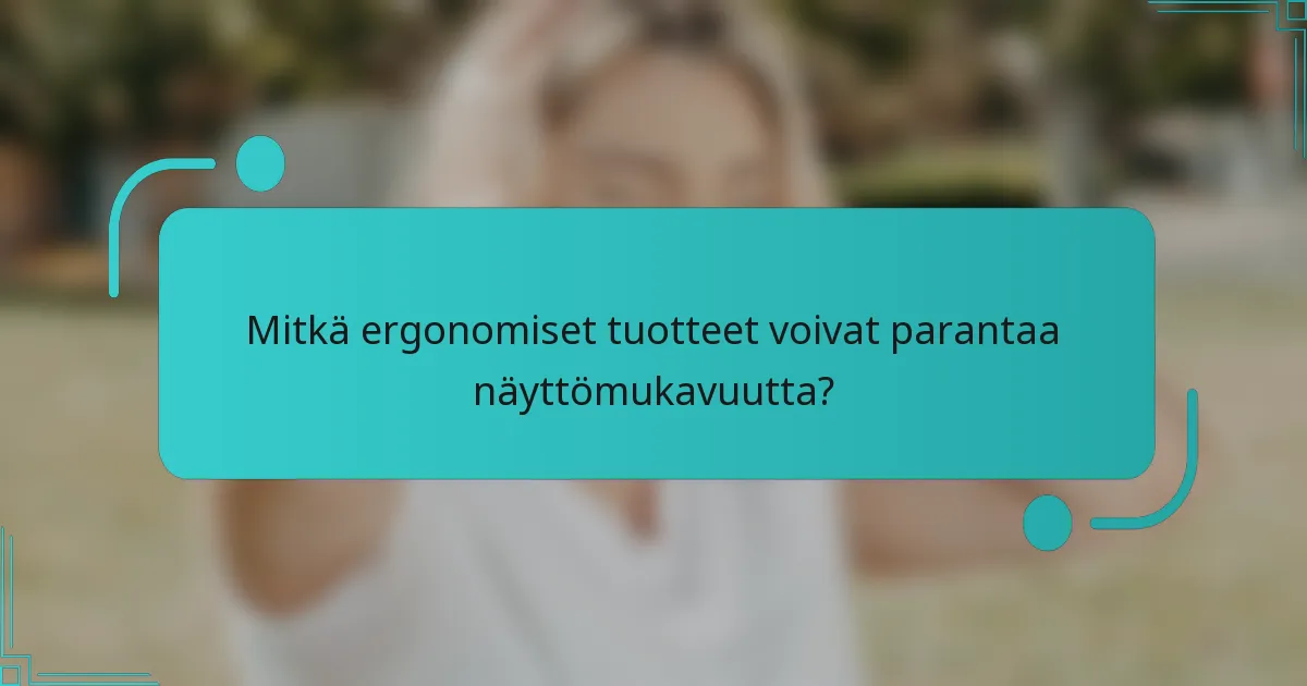 Mitkä ergonomiset tuotteet voivat parantaa näyttömukavuutta?