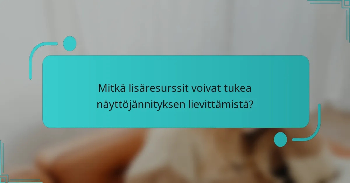 Mitkä lisäresurssit voivat tukea näyttöjännityksen lievittämistä?