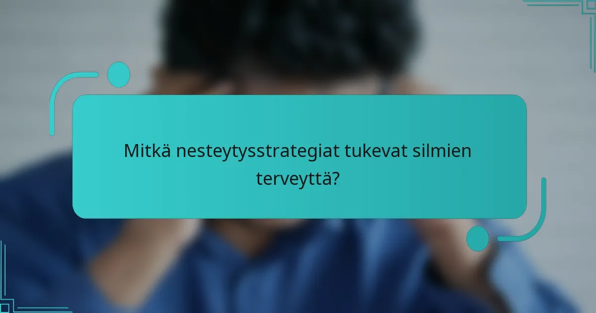 Mitkä nesteytysstrategiat tukevat silmien terveyttä?