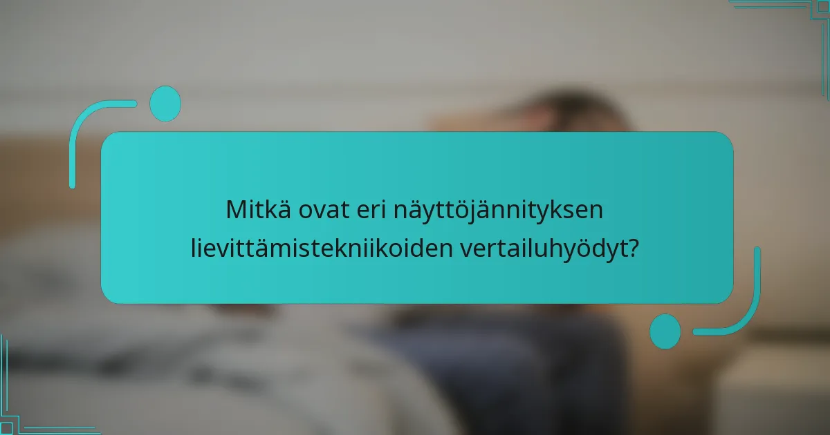 Mitkä ovat eri näyttöjännityksen lievittämistekniikoiden vertailuhyödyt?