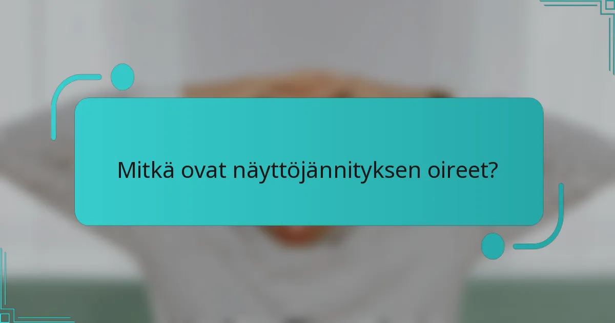 Mitkä ovat näyttöjännityksen oireet?