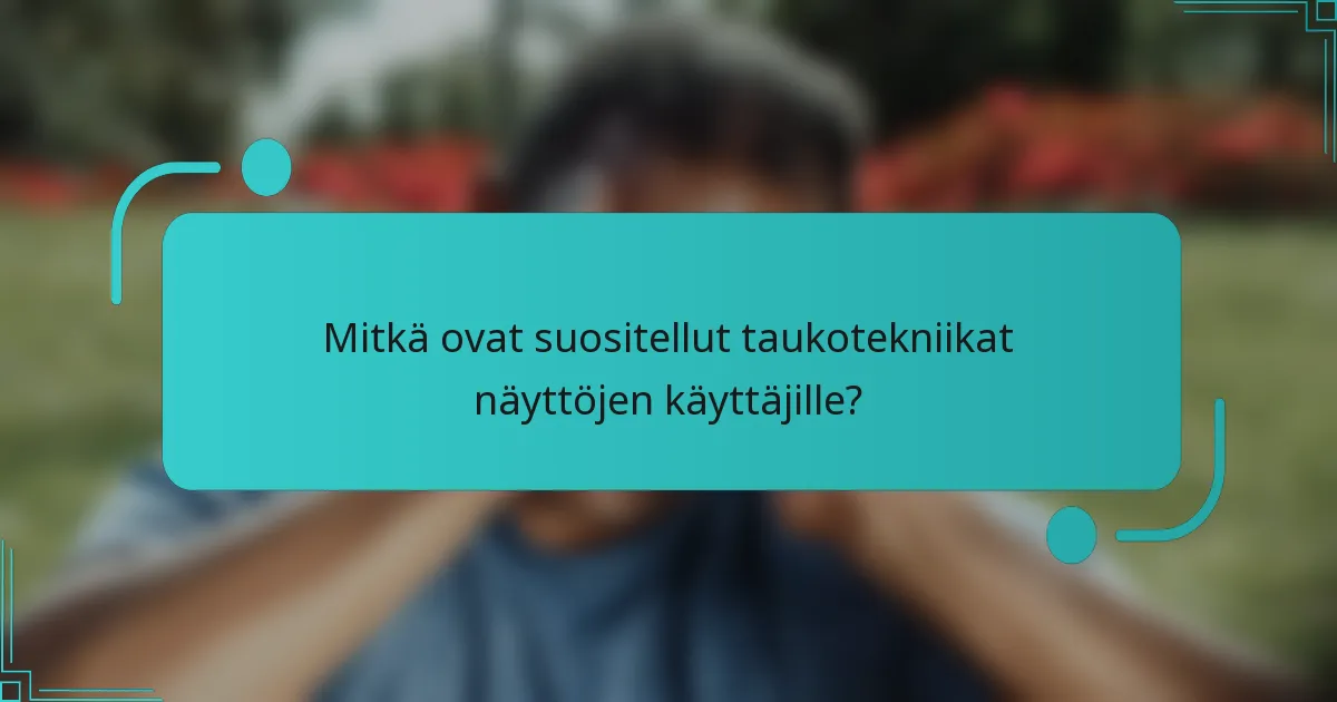 Mitkä ovat suositellut taukotekniikat näyttöjen käyttäjille?