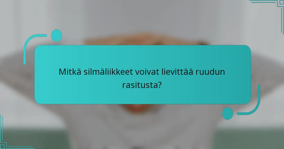 Mitkä silmäliikkeet voivat lievittää ruudun rasitusta?