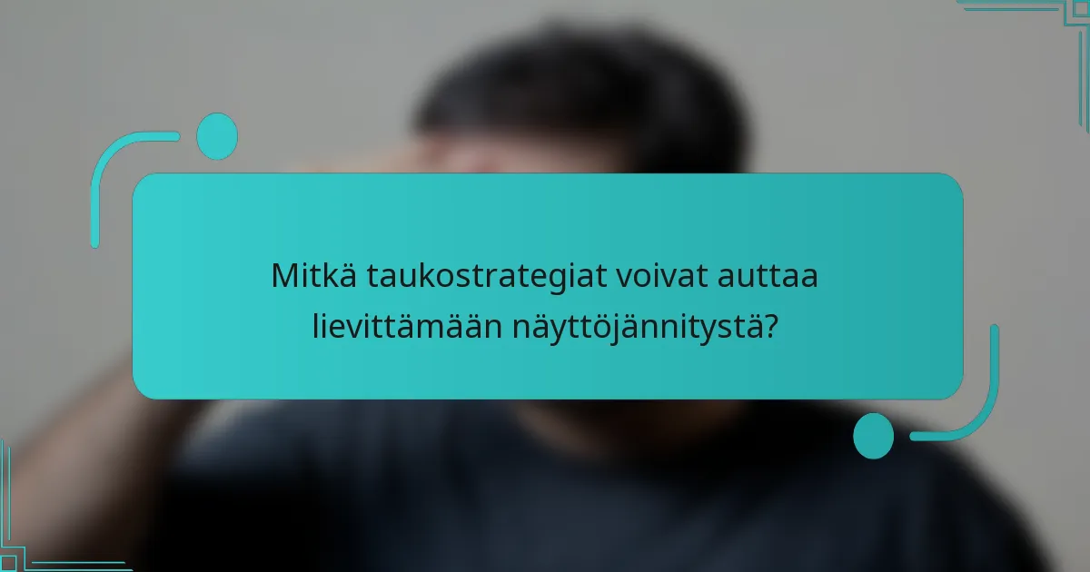 Mitkä taukostrategiat voivat auttaa lievittämään näyttöjännitystä?